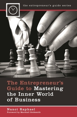 The Entrepreneur's Guide to Mastering the Inner World of Business by Raphael, Nanci K.