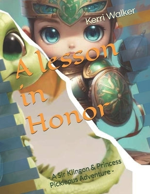 A lesson in Honor: - A Sir Klingon & Princess Picklepus Adventure - by Walker, Kerri