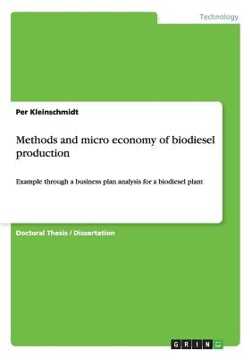 Methods and micro economy of biodiesel production: Example through a business plan analysis for a biodiesel plant by Kleinschmidt, Per