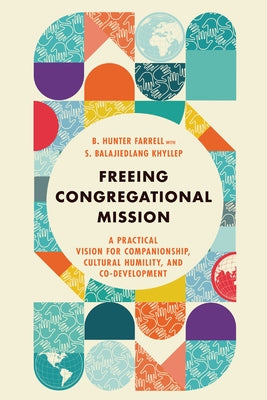 Freeing Congregational Mission: A Practical Vision for Companionship, Cultural Humility, and Co-Development by Farrell, B. Hunter