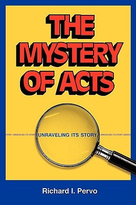 The Mystery of Acts: Unraveling Its Story by Pervo, Richard I.