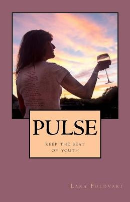Pulse: keep the beat of youth by Foldvari, Lara