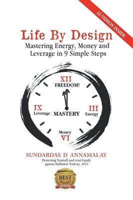 Life by Design: Mastering Energy, Money and Leverage in 9 Simple Steps by Annamalay, Sundardas D.