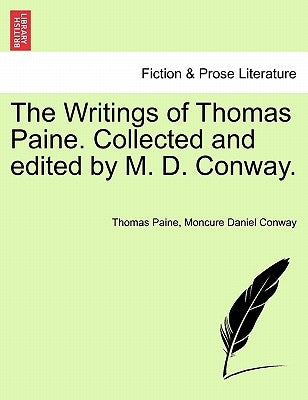 The Writings of Thomas Paine. Collected and edited by M. D. Conway. by Paine, Thomas