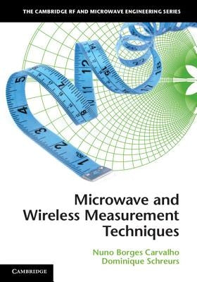 Microwave and Wireless Measurement Techniques by Carvalho, Nuno Borges