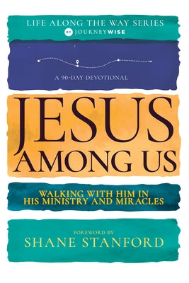 Jesus Among Us: Walking with Him in His Ministry and Miracles by Journeywise