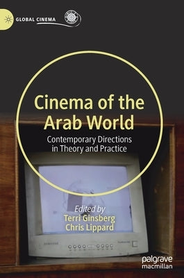 Cinema of the Arab World: Contemporary Directions in Theory and Practice by Ginsberg, Terri