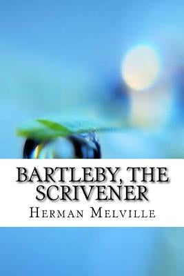Bartleby, the Scrivener by Melville, Herman