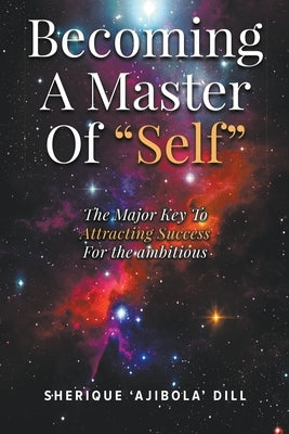 Becoming A Master Of "Self" by Dill, Sherique Ajibola