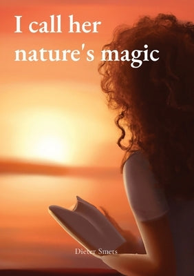 I call her nature's magic by Smets, Dieter