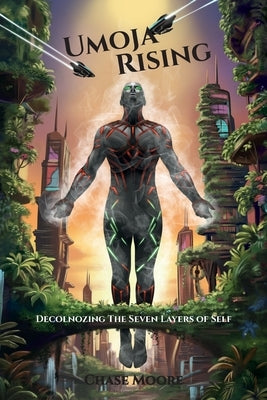 Umoja Rising: Decolonizing the Seven Layers of Self by Moore, Chase