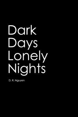 Dark Days Lonely Nights by Nguyen, D. R.