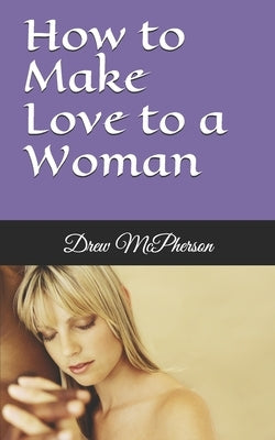 How to Make Love to a Woman by McPherson, Drew