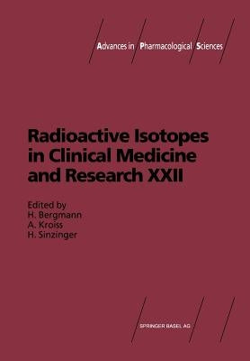 Radioactive Isotopes in Clinical Medicine and Research: Proceedings of the 22nd Badgastein Symposium by Bergmann, H.