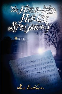 The Haunted House Symphony by Latham, Sue
