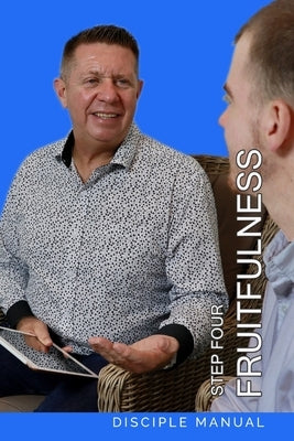 Step Four - Fruitfulness: Disciple Manual by Vorster, Hendrik