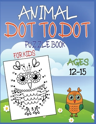 Animal Dot To Dot Puzzle Book For Kids Ages 12-15 by Publishing, Nazma