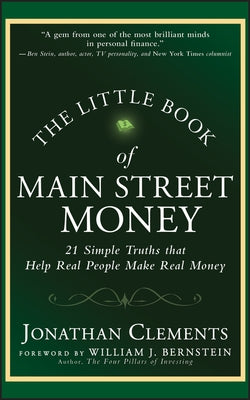 The Little Book of Main Street Money: 21 Simple Truths That Help Real People Make Real Money by Clements, Jonathan