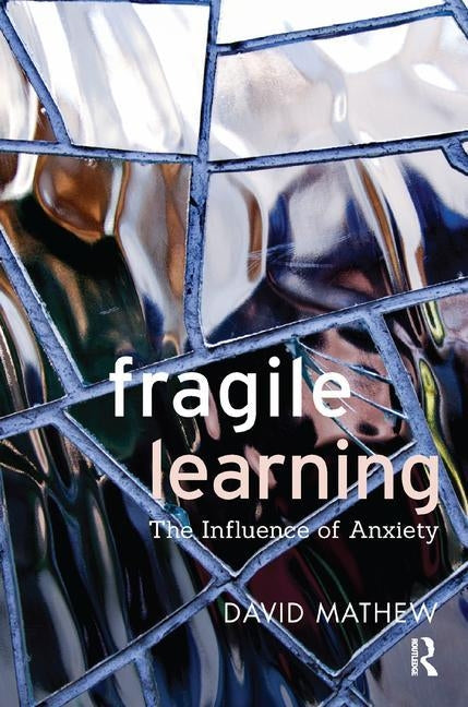 Fragile Learning: The Influence of Anxiety by Mathew, David