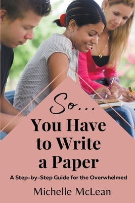 So You Have to Write a Paper by McLean, Michelle