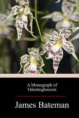 A Monograph of Odontoglossum by Bateman, James