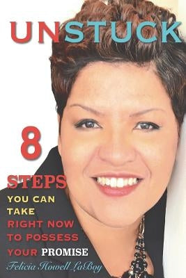 Unstuck: 8 Steps You Can Take Right Now To Possess Your Promise by Laboy, Felicia Howell