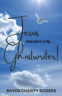 Jesus (Holy Spirit) Is My Ghostwriter by Portalatin, Cynthia M.