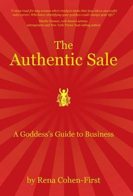 The Authentic Sale: A Goddess's Guide to Business by Cohen-First, Rena