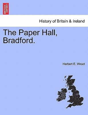 The Paper Hall, Bradford. by Wroot, Herbert E.
