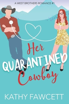 Her Quarantined Cowboy: A Wild Wests Cowboy Romance by Fawcett, Kathy
