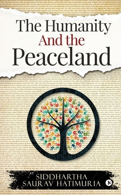 The Humanity and The Peaceland by Siddhartha Saurav Hatimuria