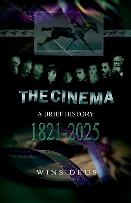 The Cinema: A brief history 1821-2025 by Wins Dues