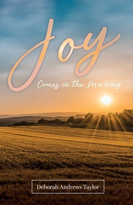 Joy Comes in the Morning by Taylor, Deborah Andrews