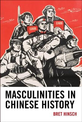 Masculinities in Chinese History by Hinsch, Bret