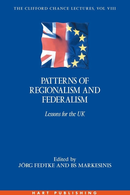 Patterns of Regionalism and Federalism: Lessons for the UK - The Clifford Chance Lectures: Volume 8 by Fedtke, Joerg