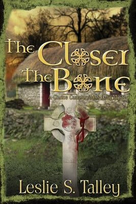 The Closer The Bone by Talley, Leslie S.
