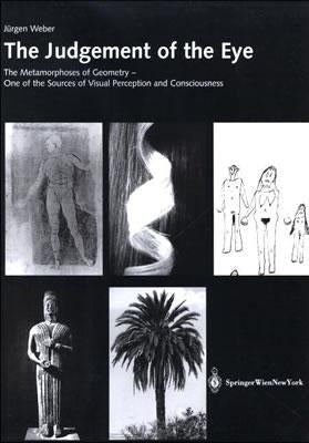The Judgement of the Eye: The Metamorphoses of Geometry - One of the Sources of Visual Perception and Consciousness by Weber, Jürgen