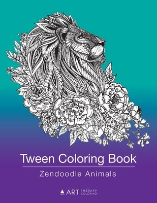Tween Coloring Book: Zendoodle Animals: Colouring Book for Teenagers, Young Adults, Boys, Girls, Ages 9-12, 13-16, Cute Arts & Craft Gift, by Art Therapy Coloring