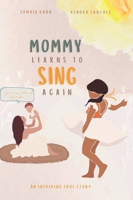 Mommy Learns To Sings Again by Sanchez, Kendra
