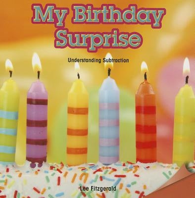 My Birthday Surprise: Understanding Subtraction by Fitzgerald, Lee