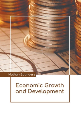 Economic Growth and Development by Saunders, Nathan