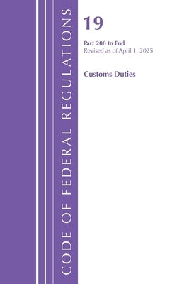 Code of Federal Regulations, Title 19 Customs Duties 200 - End, Revised as of January 2025 by Office of the Federal Register (U S )
