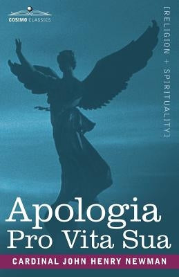 Apologia Pro Vita Sua by Newman, Cardinal John Henry