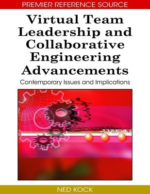 Virtual Team Leadership and Collaborative Engineering Advancements: Contemporary Issues and Implications by Kock, Ned