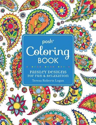 Posh Adult Coloring Book: Paisley Designs for Fun & Relaxation: Volume 10 by Logan, Teresa Roberts