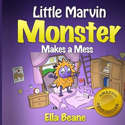 Little Marvin Monster - Makes a Mess: Rhyming Children's Book for Begginers by Beane, Ella