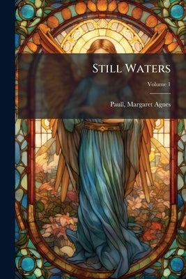 Still Waters; Volume 1 by Agnes, Paull Margaret