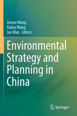 Environmental Strategy and Planning in China by Wang, Jinnan