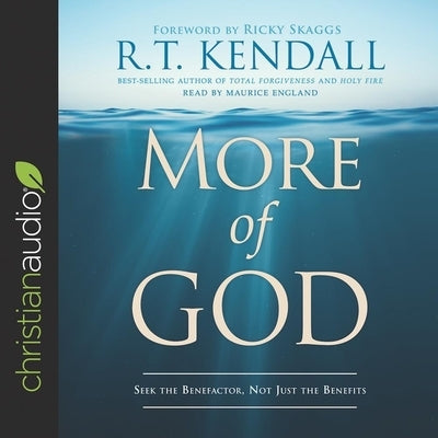 More of God: Seek the Benefactor, Not Just the Benefits by Kendall, R. T.