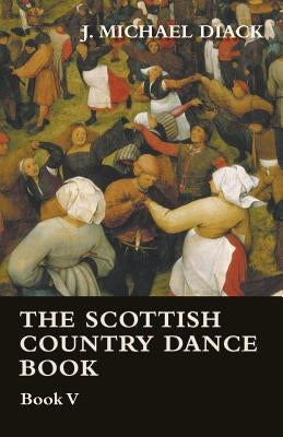 The Scottish Country Dance Book - Book V by Diack, J. Michael